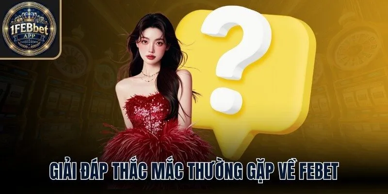Giải đáp những thắc mắc thường gặp về trang chủ Febet