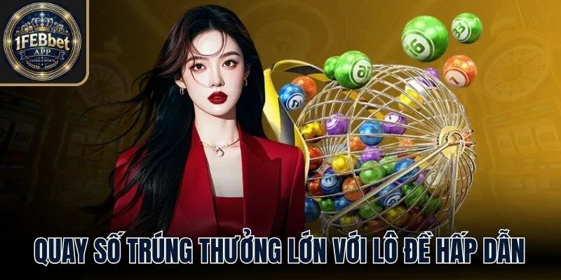 Quay số trúng thưởng lớn với lô đề hấp dẫn
