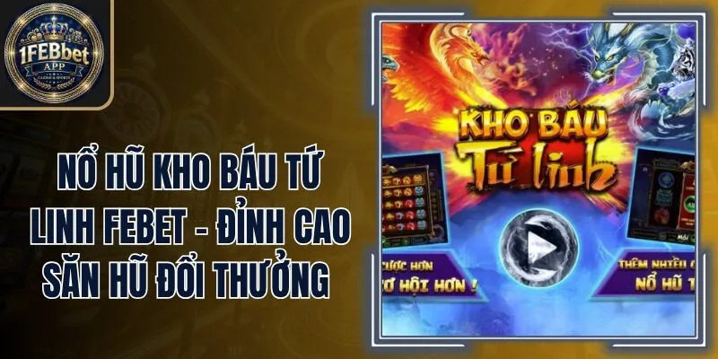 Nổ Hũ Kho Báu Tứ Linh Febet – Đỉnh Cao Săn Hũ Đổi Thưởng