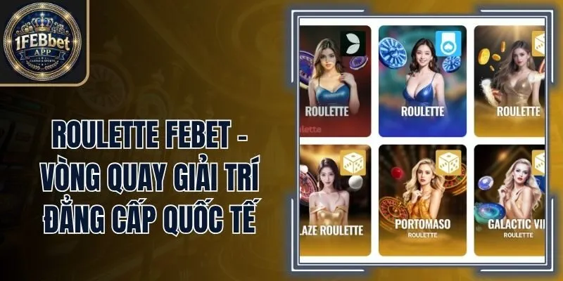 Roulette Febet - Vòng Quay Giải Trí Đẳng Cấp Quốc Tế